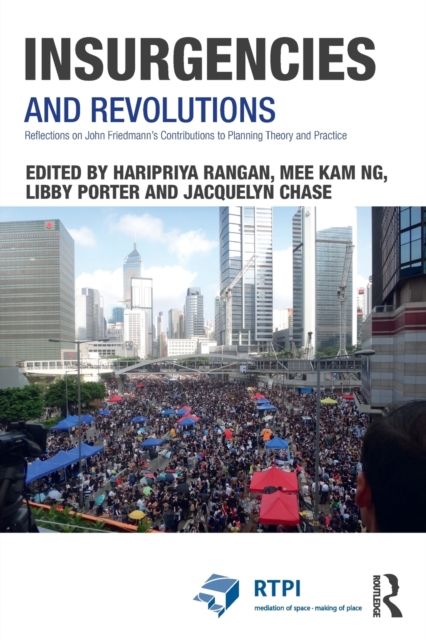 Insurgencies and Revolutions : Reflections on John Friedmann’s Contributions to Planning Theory and Practice