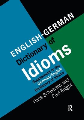 English/German Dictionary of Idioms : Supplement to the German/English Dictionary of Idioms
