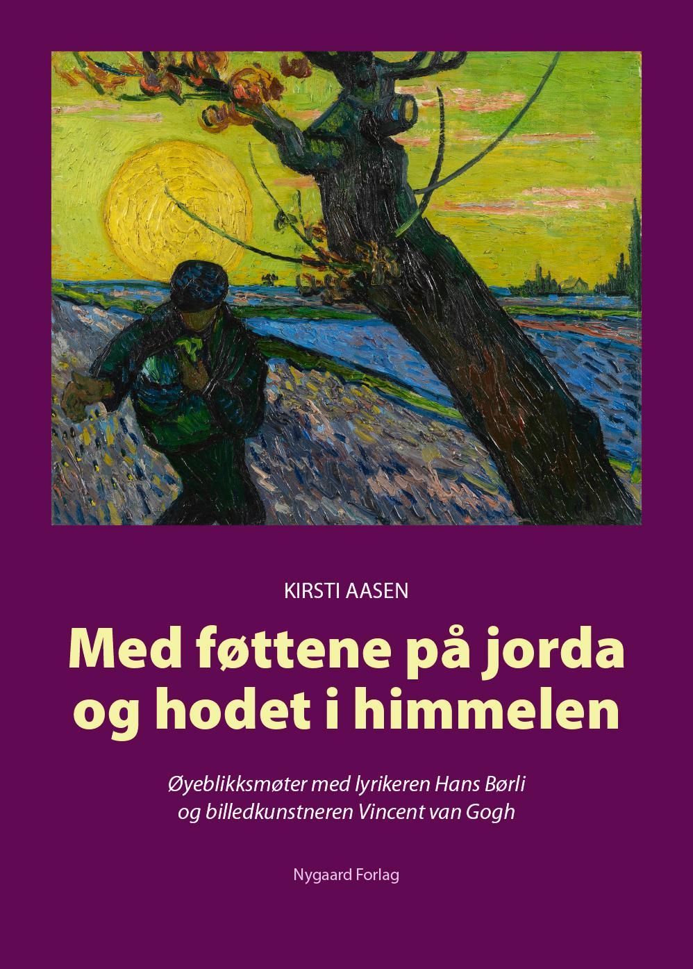 Med føttene på jorda og hodet i himmelen : øyeblikksmøter med lyrikeren Hans Børli og billedkunstneren Vincent van Gogh