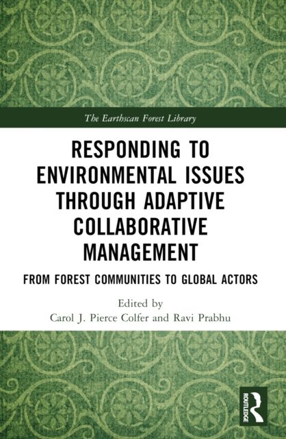 Responding to Environmental Issues through Adaptive Collaborative Management : From Forest Communities to Global Actors