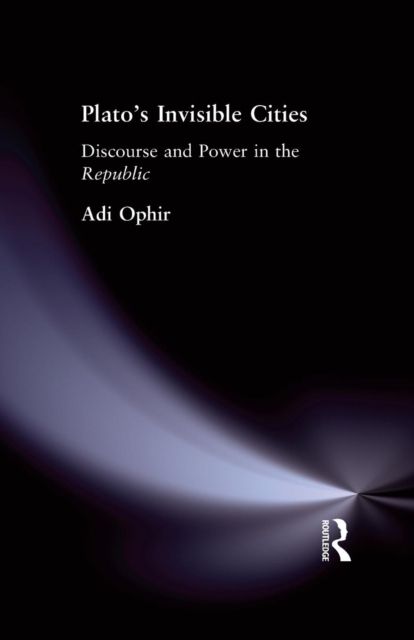 Plato's Invisible Cities : Discourse and Power in the Republic