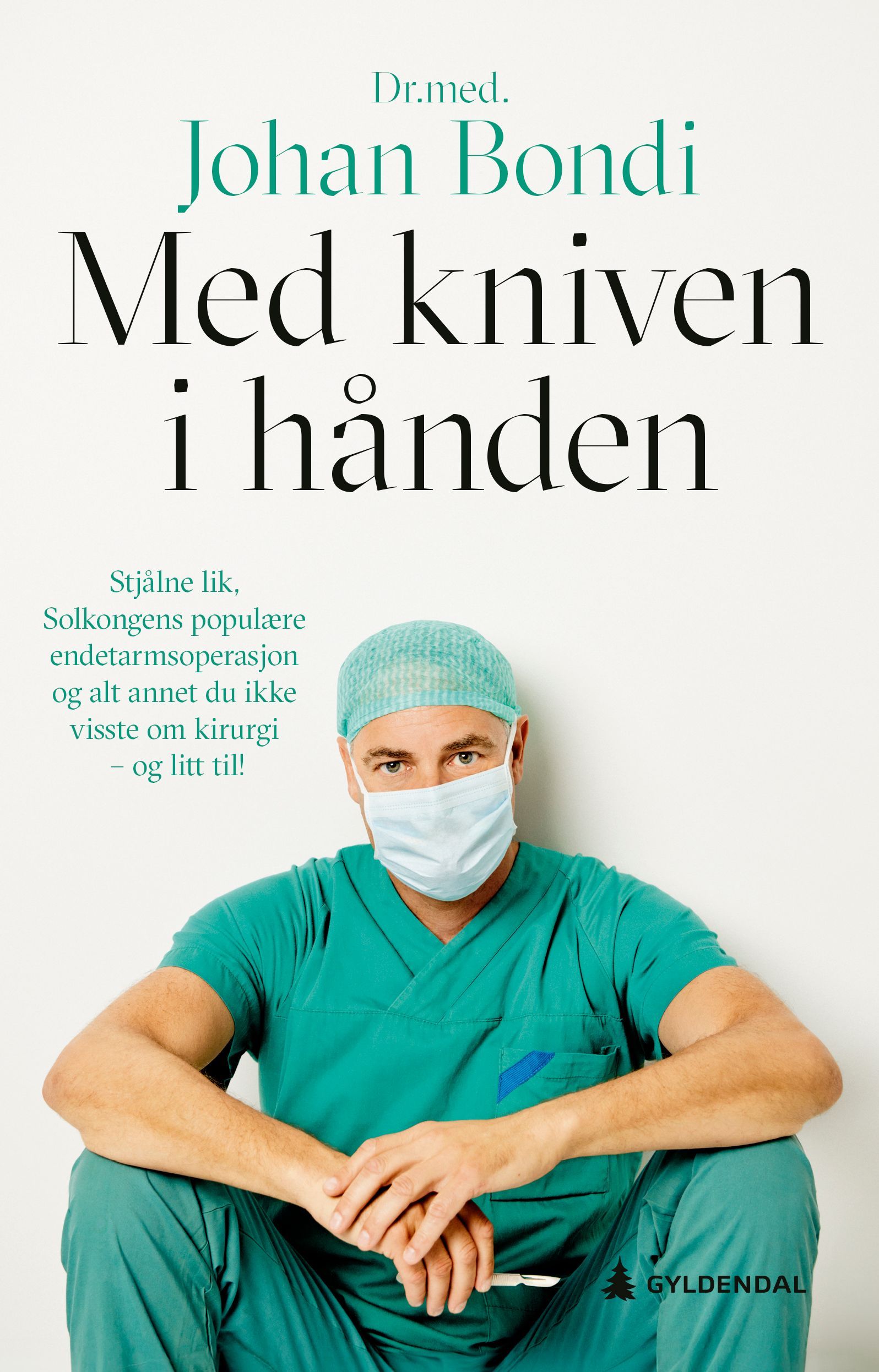 Med kniven i hånden : stjålne lik, Solkongens populære endetarmsoperasjon og alt annet du ikke visste om kirurgi — og litt til!