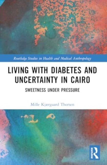 Living with Diabetes and Uncertainty in Cairo : Sweetness Under Pressure