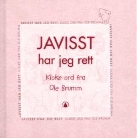 Javisst har jeg rett : kloke ord fra Ole Brumm