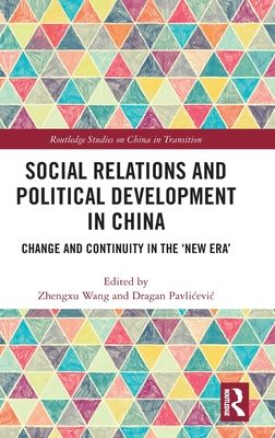 Social Relations and Political Development in China : Change and Continuity in the "New Era"