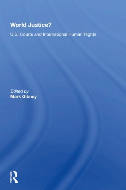 World Justice? : U.S. Courts And International Human Rights