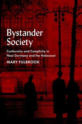 Bystander society : conformity and complicity in Nazi Germany and the Holocaust
