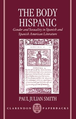The Body Hispanic : Gender and Sexuality in Spanish and Spanish American Literature