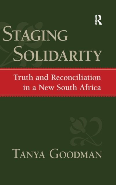 Staging Solidarity : Truth and Reconciliation in a New South Africa