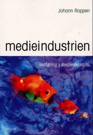 Medieindustrien : ei innføring i medieøkonomi
