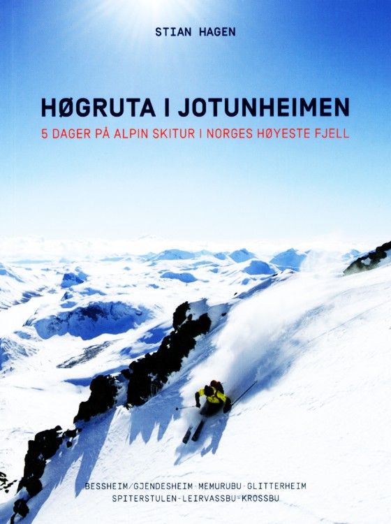 Høgruta i Jotunheimen : 5 dager på alpin skitur i Norges høyeste fjell : Bessheim/Gjendesheim - Memurubu - Glitterheim, Spiterstulen - Leisrvassbu - Krossbu