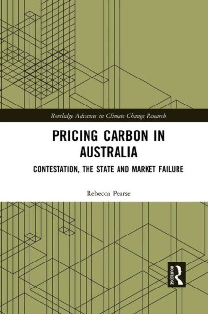 Pricing Carbon in Australia : Contestation, the State and Market Failure