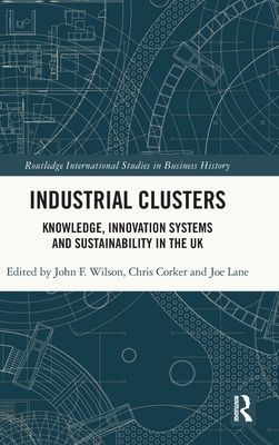 Industrial Clusters : Knowledge, Innovation Systems and Sustainability in the UK