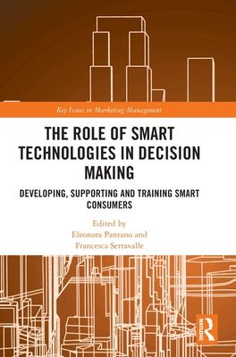 The Role of Smart Technologies in Decision Making : Developing, Supporting and Training Smart Consumers