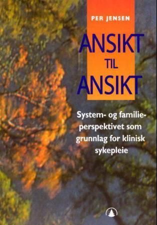 Ansikt til ansikt : system- og familieperspektivet som grunnlag for klinisk sykepleie