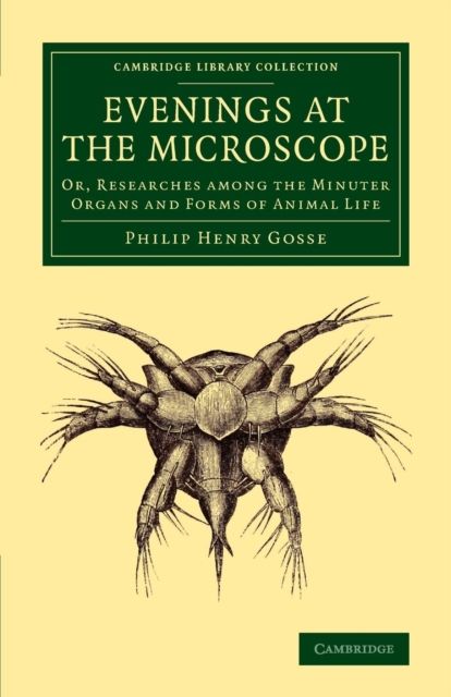 Evenings at the Microscope : Or, Researches among the Minuter Organs and Forms of Animal Life