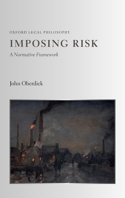 Imposing Risk : A Normative Framework