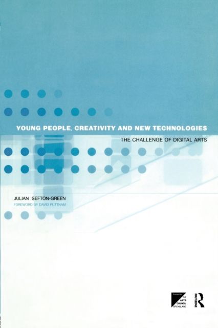 Young People, Creativity and New Technologies : The Challenge of Digital Arts