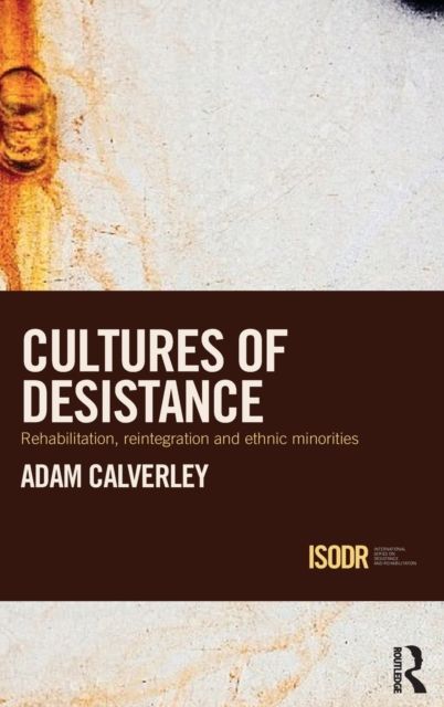 Cultures of Desistance : Rehabilitation, Reintegration and Ethnic Minorities