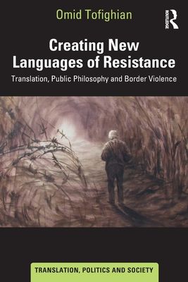 Creating New Languages of Resistance : Translation, Public Philosophy and Border Violence