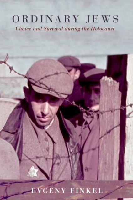Ordinary Jews : Choice and Survival during the Holocaust