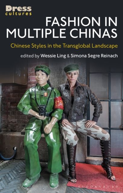 Fashion in Multiple Chinas : Chinese Styles in the Transglobal Landscape