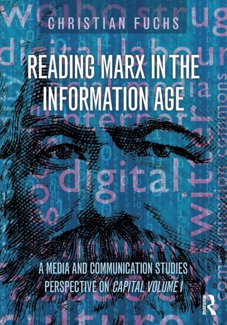 Reading Marx in the Information Age : A Media and Communication Studies Perspective on Capital Volume 1