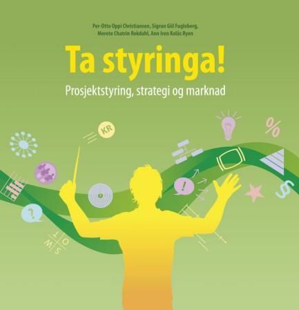 Ta styringa! : prosjektstyring, strategi og marknad