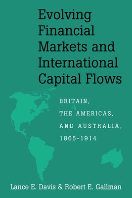 Evolving Financial Markets and International Capital Flows : Britain, the Americas, and Australia, 1865–1914