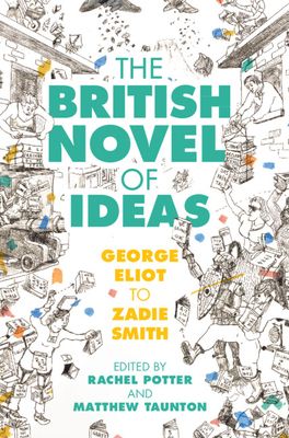 The British Novel of Ideas : George Eliot to Zadie Smith