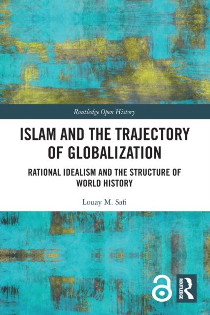 Islam and the Trajectory of Globalization : Rational Idealism and the Structure of World History