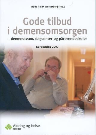 Gode tilbud i demensomsorgen : demensteam, dagsenter og pårørendeskoler : kartlegging 2007