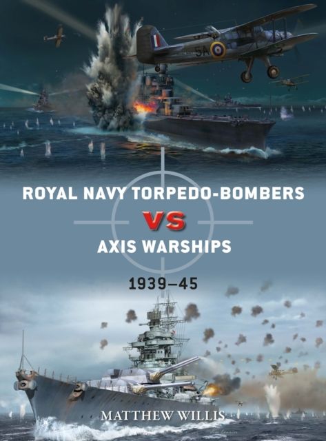 Royal Navy torpedo-bombers vs Axis warships : 1939?45