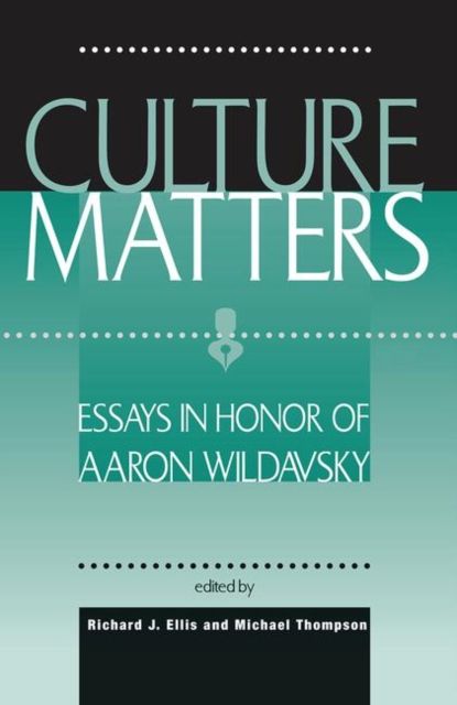 Culture Matters : Essays In Honor Of Aaron Wildavsky