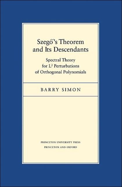 Szego's Theorem and Its Descendants : Spectral Theory for L2 Perturbations of Orthogonal Polynomials
