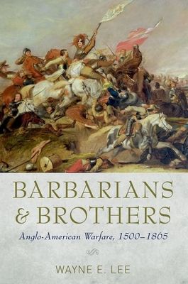 Barbarians and Brothers : Anglo-American Warfare, 1500-1865