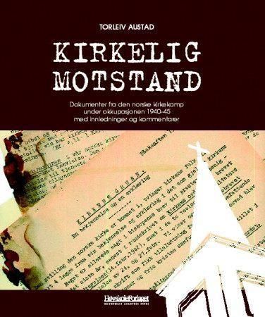 Kirkelig motstand : dokumenter fra den norske kirkekamp under okkupasjonen 1940-45 med innledninger og kommentarer