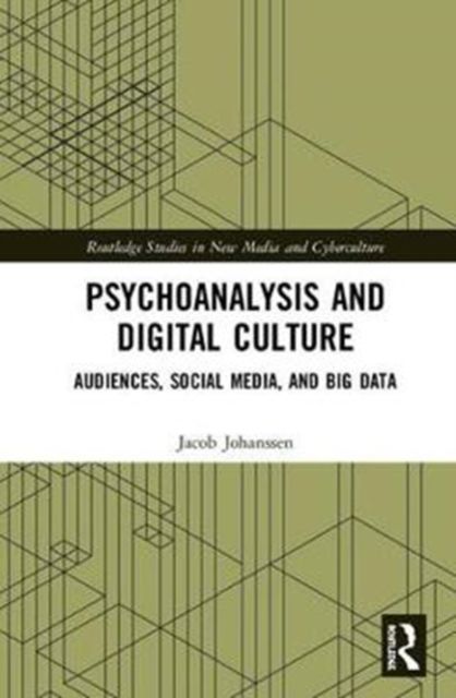 Psychoanalysis and Digital Culture : Audiences, Social Media, and Big Data