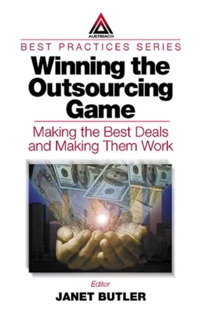 Winning the Outsourcing Game : Making the Best Deals and Making Them Work