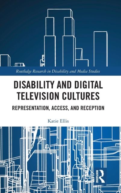 Disability and Digital Television Cultures : Representation, Access, and Reception