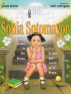 Sonia Sotomayor : a judge grows in the Bronx