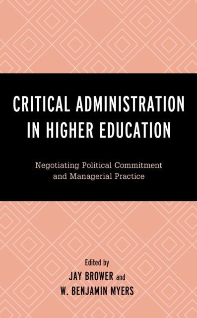 Critical Administration in Higher Education : Negotiating Political Commitment and Managerial Practice