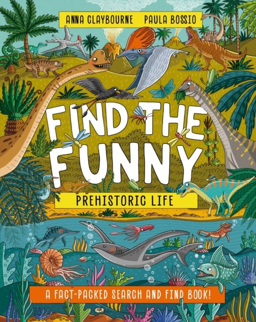 Find the Funny: Prehistoric Life : A fact-packed search and find book!
