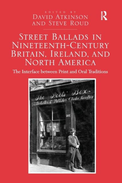 Street Ballads in Nineteenth-Century Britain, Ireland, and North America : The Interface between Print and Oral Traditions