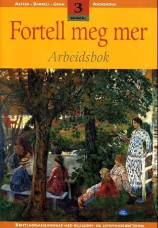 Fortell meg mer 3 : arbeidsbok : kristendomskunnskap med religions- og livvsynsorientering