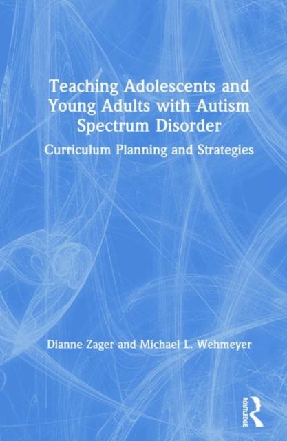 Teaching Adolescents and Young Adults with Autism Spectrum Disorder : Curriculum Planning and Strategies