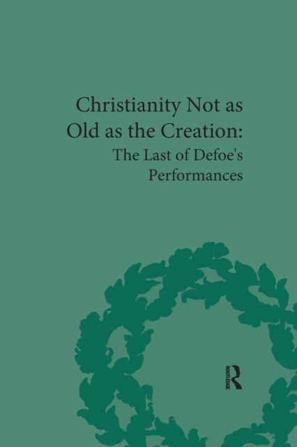 Christianity Not as Old as the Creation : The Last of Defoe's Performances