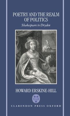 Poetry and the Realm of Politics : Shakespeare to Dryden