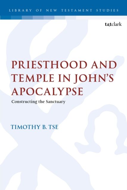 Priesthood and Temple in John’s Apocalypse : Constructing the Sanctuary