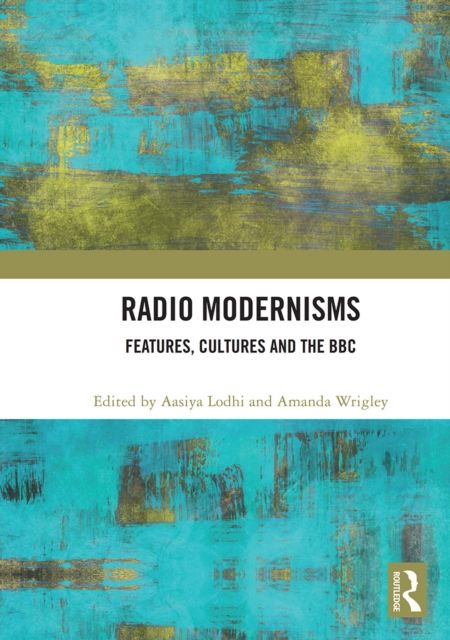 Radio Modernisms : Features, Cultures and the BBC